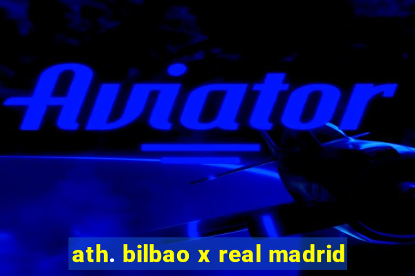 ath. bilbao x real madrid