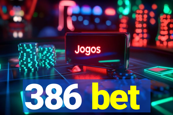 386 bet