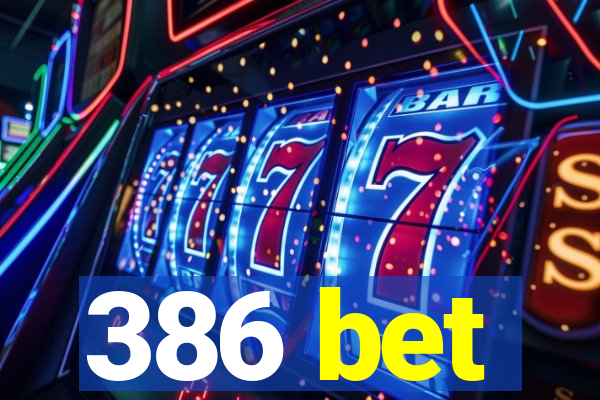 386 bet