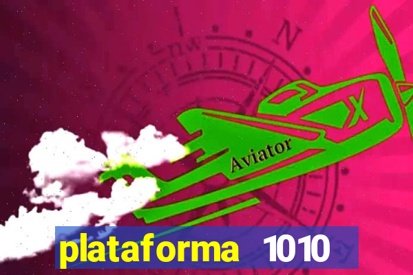 plataforma 1010 jogo do tigre