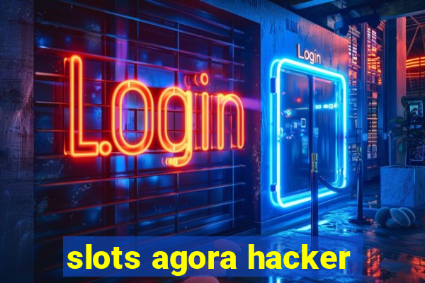 slots agora hacker