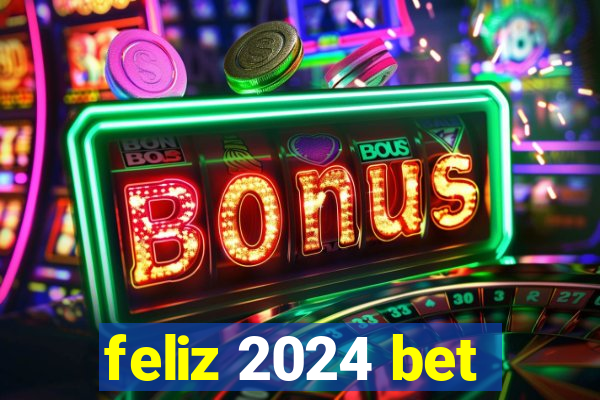 feliz 2024 bet