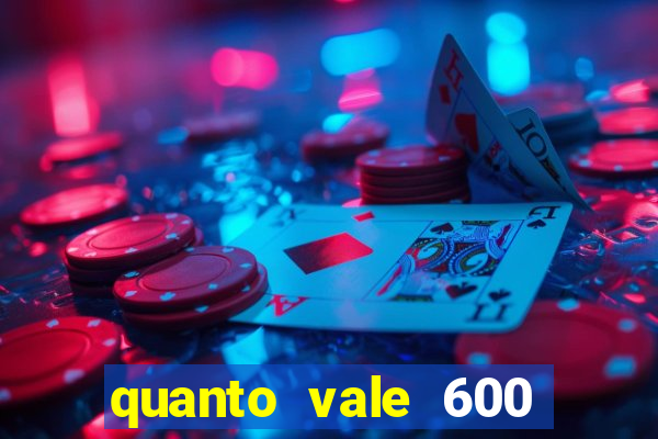 quanto vale 600 mil cruzeiros em reais