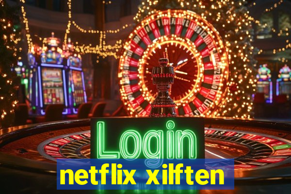 netflix xilften