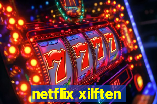 netflix xilften