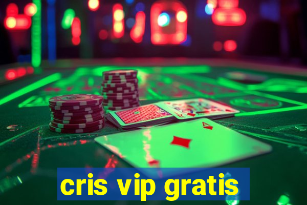 cris vip gratis