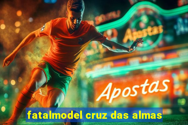 fatalmodel cruz das almas