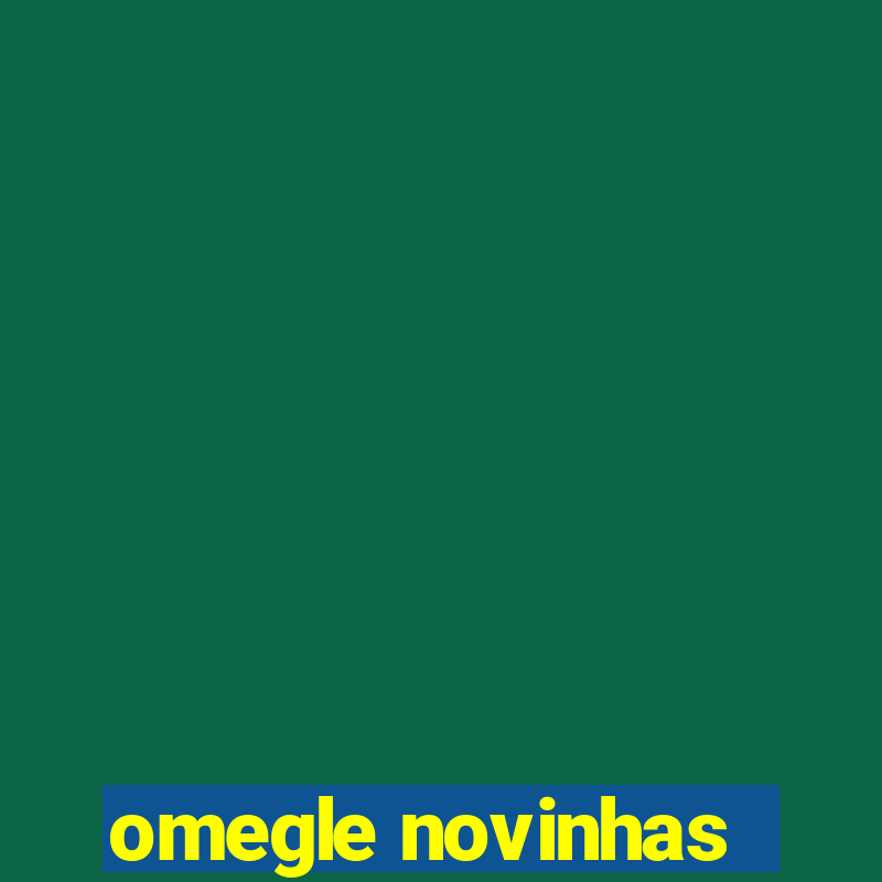 omegle novinhas