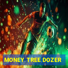 MONEY TREE DOZER