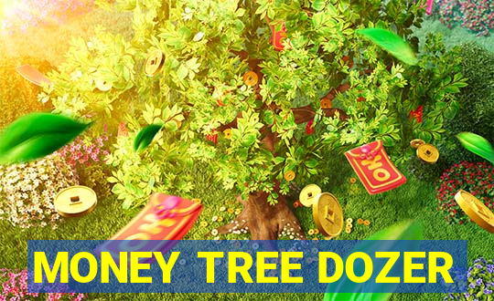 MONEY TREE DOZER