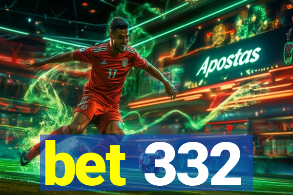 bet 332