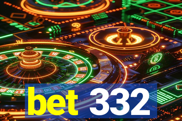 bet 332