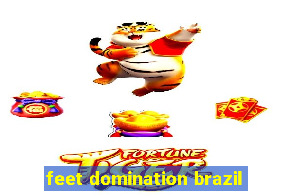 feet domination brazil