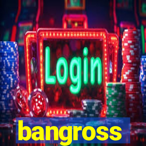 bangross