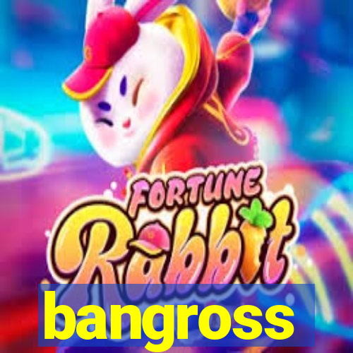 bangross