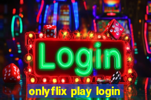 onlyflix play login