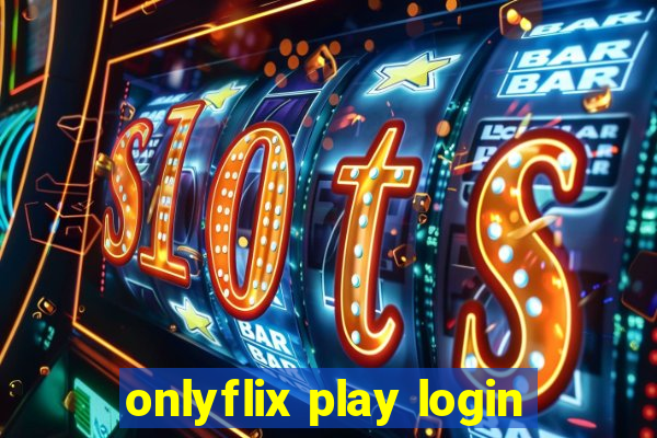 onlyflix play login