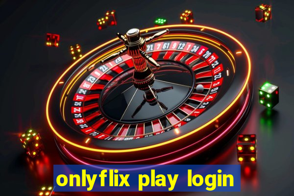 onlyflix play login