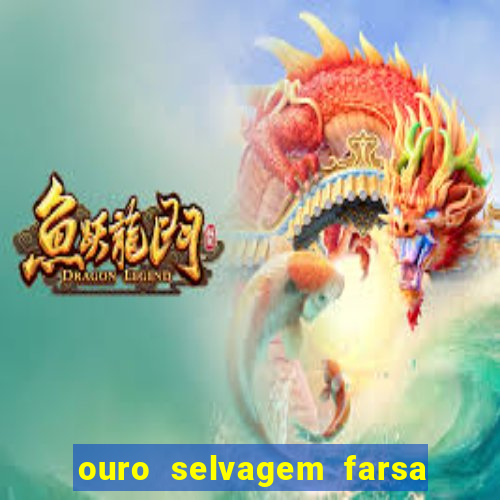 ouro selvagem farsa ouro selvagem o que aconteceu