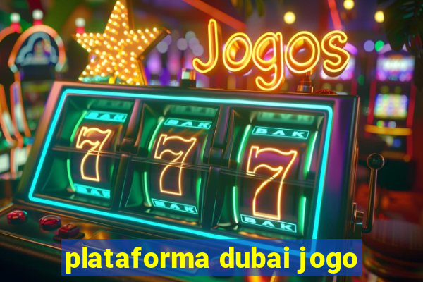 plataforma dubai jogo