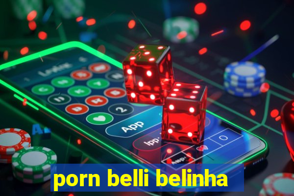 porn belli belinha