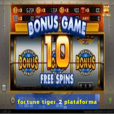 fortune tiger 2 plataforma