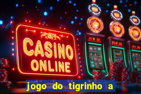 jogo do tigrinho a partir de r$ 5