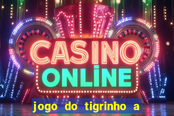 jogo do tigrinho a partir de r$ 5