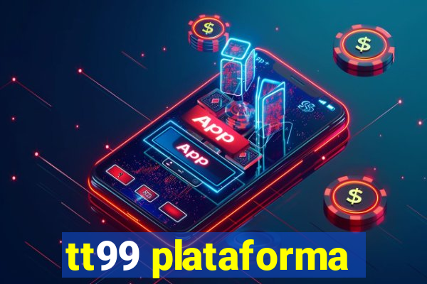 tt99 plataforma