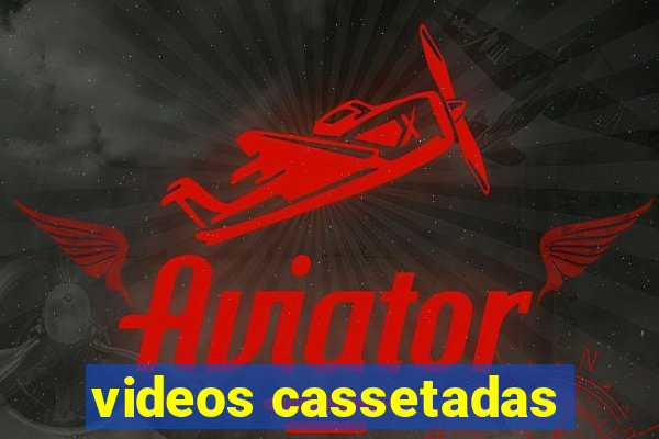 videos cassetadas