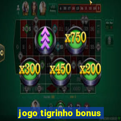 jogo tigrinho bonus