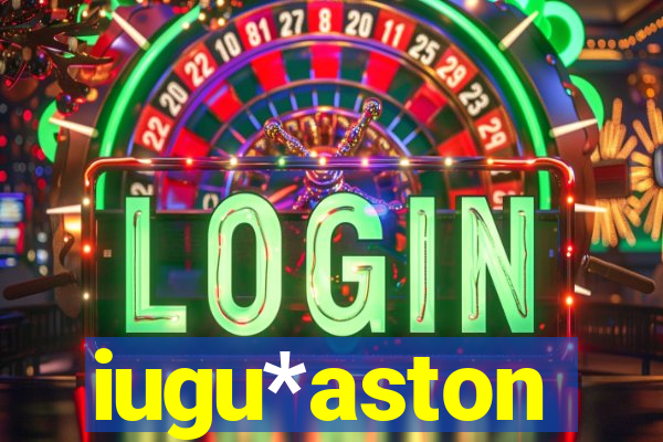 iugu*aston