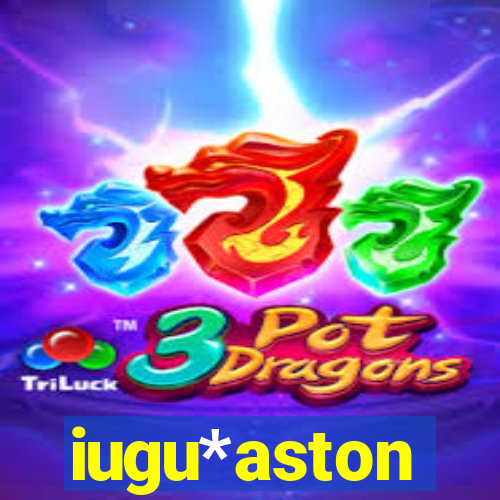 iugu*aston