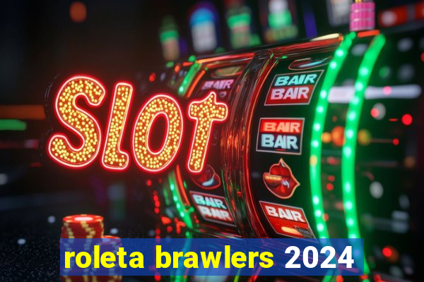 roleta brawlers 2024