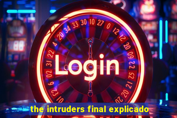 the intruders final explicado