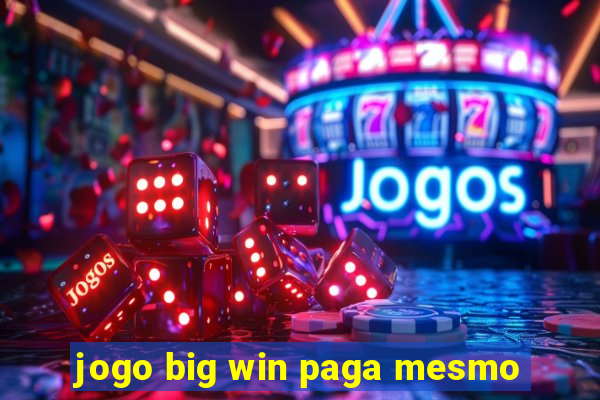 jogo big win paga mesmo