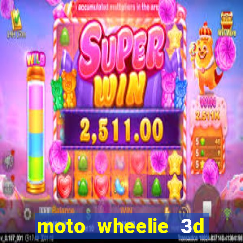 moto wheelie 3d dinheiro infinito