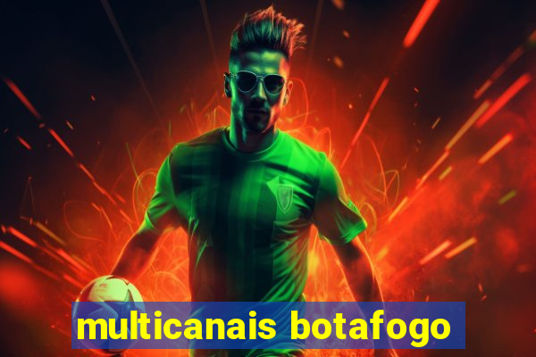 multicanais botafogo