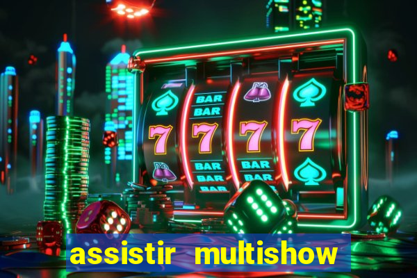 assistir multishow online gratis