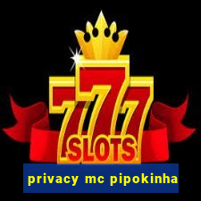 privacy mc pipokinha