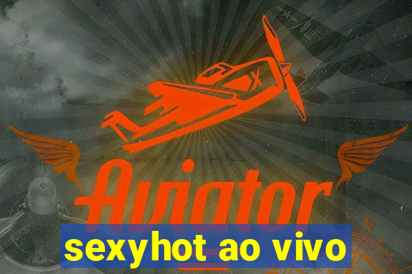 sexyhot ao vivo