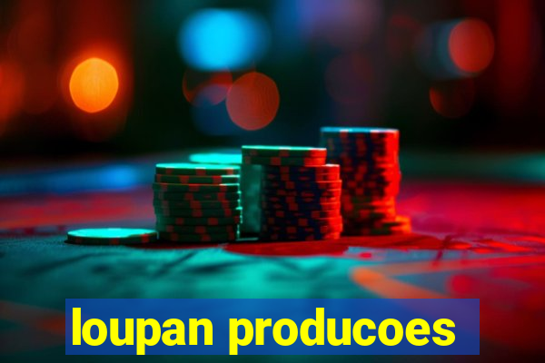 loupan producoes