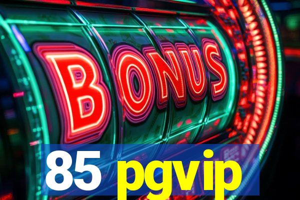 85 pgvip