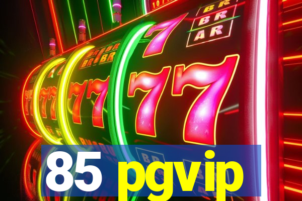 85 pgvip