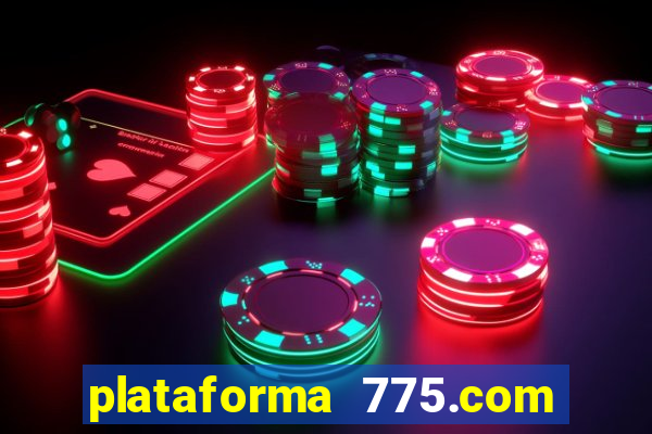 plataforma 775.com é confiavel