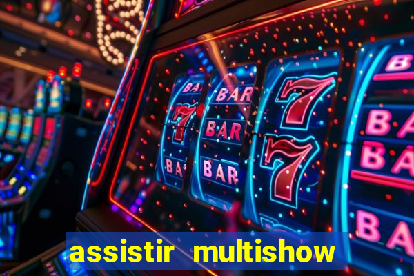 assistir multishow ao vivo gratis