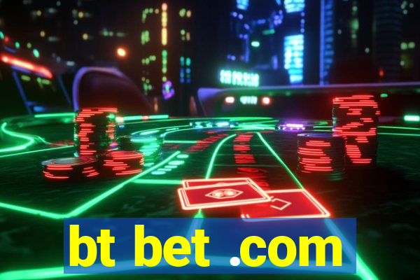 bt bet .com