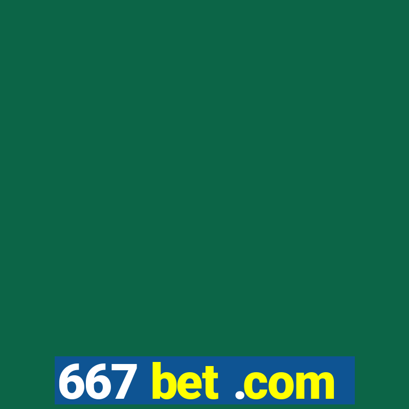 667 bet .com