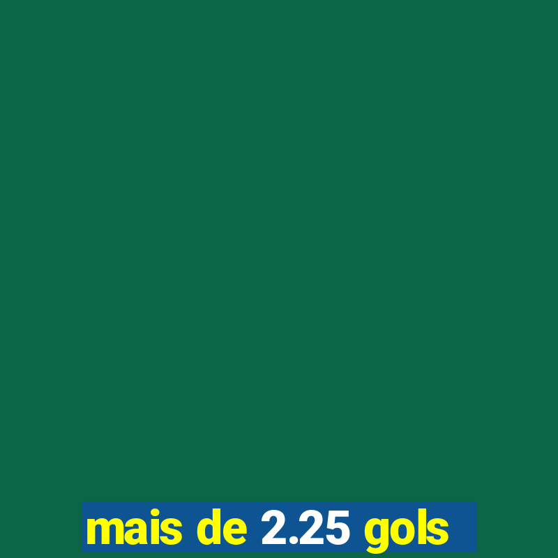 mais de 2.25 gols