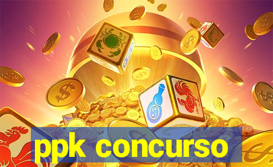 ppk concurso